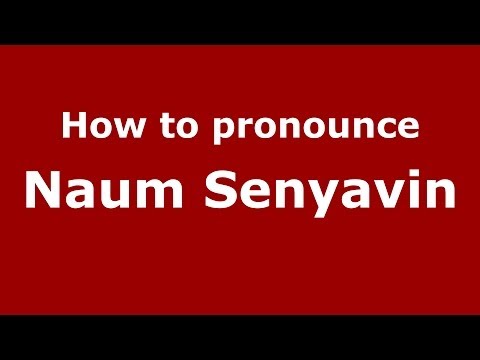 How to pronounce Naum Senyavin (Russian/Russia) - PronounceNames.com
