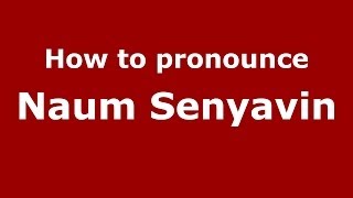 How to pronounce Naum Senyavin