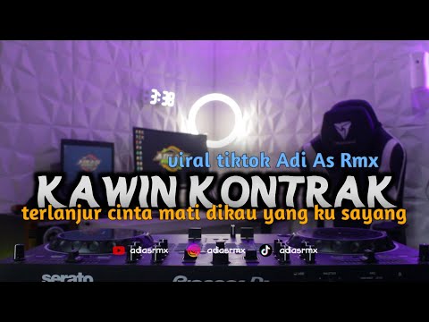 DJ KAWIN KONTRAK || TERLANJUR CINTA MATI DIKAU YANG KU SAYANG VIRAL TIKTOK ADI AS RMX