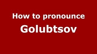 How to pronounce Golubtsov