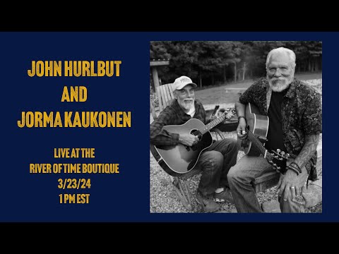 John Hurlbut and Jorma Kaukonen - Saturday, March 23, 2024 - Live From River of Time Boutique
