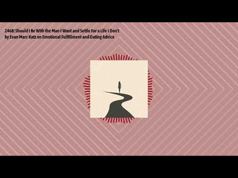 2468: Should I Be With the Man I Want and Settle For a Life I Don’t by Evan Marc Katz on...