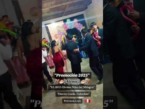 Despedida de la promoción "Alesus" de la comunidad de Cohechán, provincia Luya,Amazonas.🇵🇪