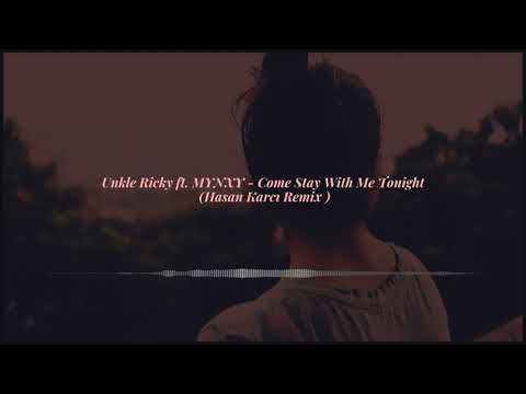 Unkle Ricky ft. MYNXY - Come Stay With Me Tonight (Hasan Karcı Remix )