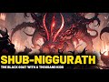 SHUB-NIGGURATH - THE BLACK GOAT WITH A THOUSAND KIDS - LOVECRAFT MYTHOLOGY