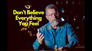 Don't Believe Everything You Feel!