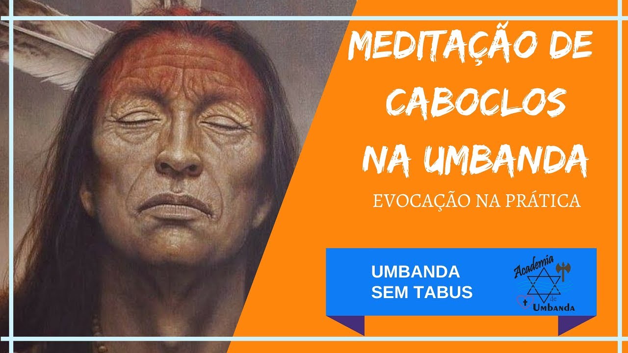 CABOCLOS NA UMBANDA - MEDITAÇÃO E EVOCAÇÃO DE CABOCLOS
