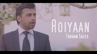 Roiyaan - Farhan Saeed (Official Music Video)