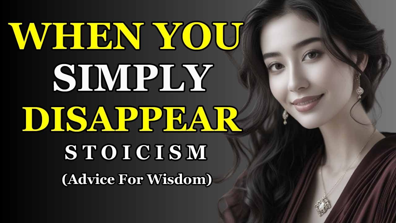 10 THINGS THEY FEEL WHEN YOU SIMPLY DISAPPEAR | STOIC !