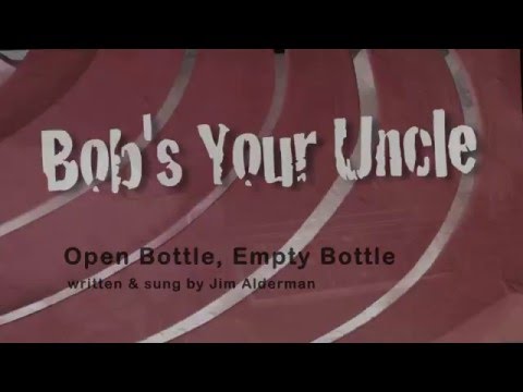 Open Bottle, Empty Bottle (Bob's Your Uncle)