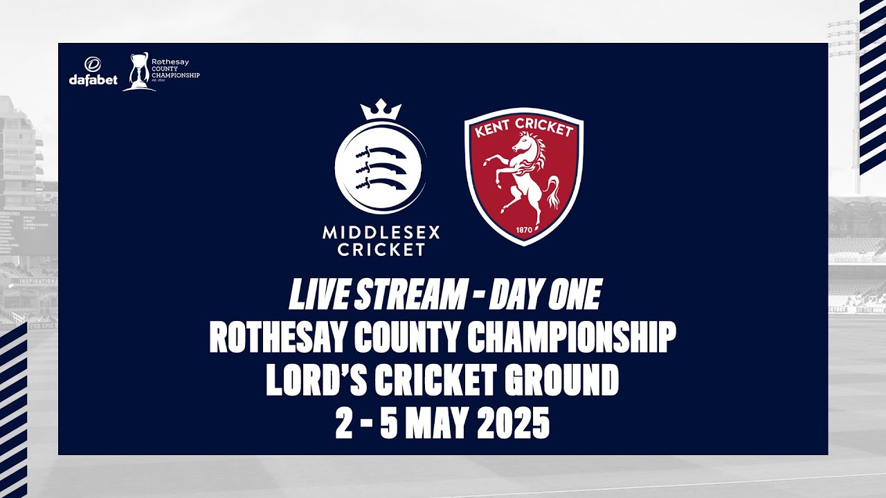 MIDDLESEX V KENT LIVE STREAM | ROTHESAY COUNTY CHAMPIONSHIP DAY ONE