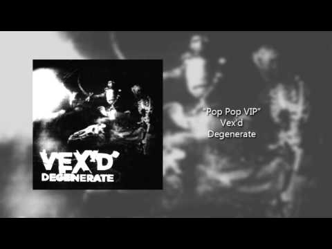 Vex'd - Pop Pop VIP