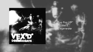 Vex'd - Pop Pop VIP
