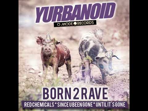 Yurbanoid - Born 2 Rave (Full Release)