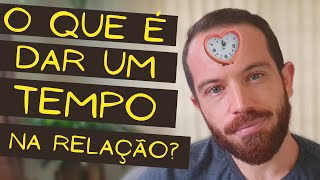 O que significa o “dar um tempo na relação”? | CAUSAS E SOLUÇÕES
