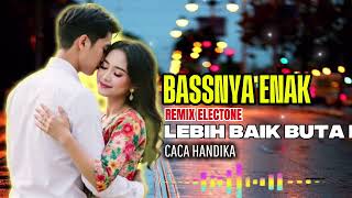 Download lagu Remix Dangdut Electone | LEBIH BAIK BUTA MATA | CACA HANDIKA | Versi Org Musik Audio | Full Bass mp3