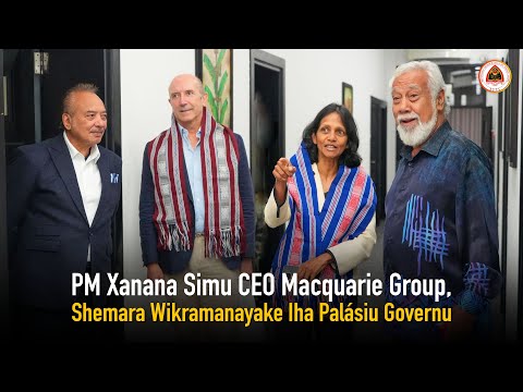 PM Xanana Simu CEO Macquarie Group, Shemara Wikramanayake Iha Palásiu Governu