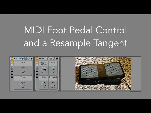 MIDI Foot Pedal Control and a Resample Tangent