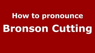 How to pronounce Bronson Cutting