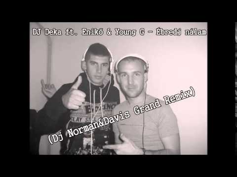 DJ Deka feat.Enikő & Young G - Ébredj Nálam (Dj Norman & Davis Grand Remix)
