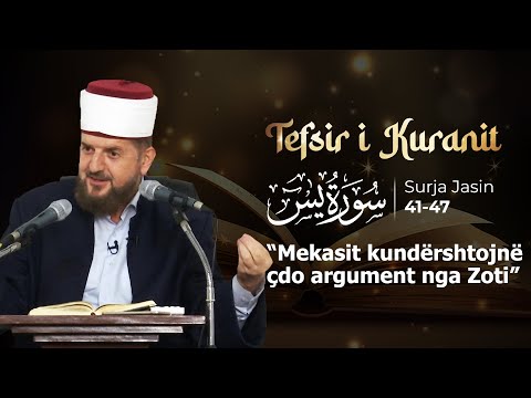 36. Jasin 41-47 "Mekasit kundërshtojnë çdo argument nga Zoti"