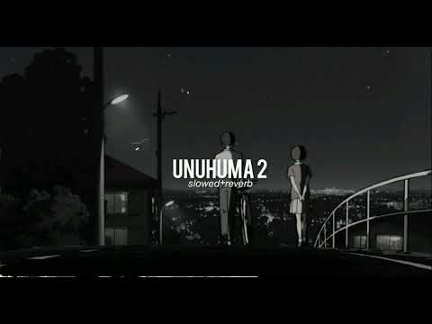 Unuhuma2 ( slowed + reverb )