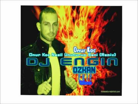 Onur Koç (DJ ENGİN ÖZKAN) Nasıl Unuturum Seni (Clup Mix)