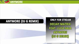 Deejay Matrix feat. Luca Sala - Anymore (Dj G Remix)