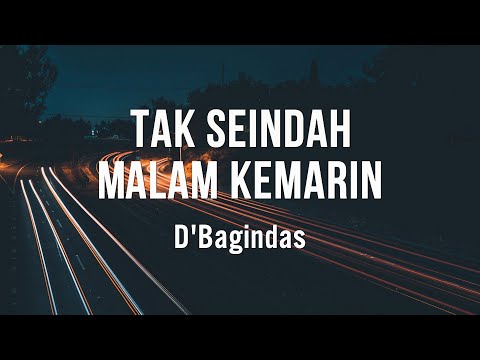 D'Bagindas - Tak Seindah Malam Kemarin - Lirik