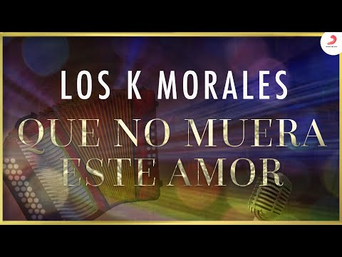Que No Muera Este Amor, Los K Morales - Video Oficial