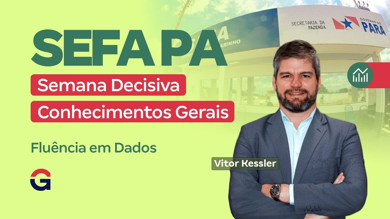 Concurso SEFA PA | Semana Decisiva de Conhecimentos Gerais | Fluência em Dados