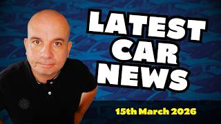 The Latest UK CAR NEWS | 15th March 2026