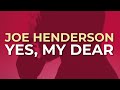 Joe Henderson - Yes, My Dear (Official Audio)