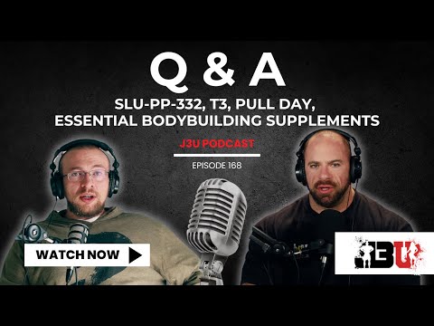 Q and A: SLU-PP-332, T3, Pull Day, Essential Bodybuilding Supplements - J3U Podcast // Eps.168