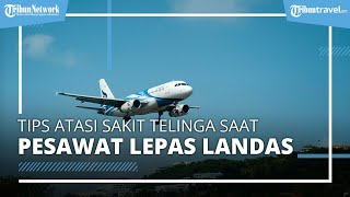 Pramugari Bagi Tips Atasi Sakit Telinga saat di Pesawat, Jangan ke Dokter Sebelum Lakukan 3 Hal Ini