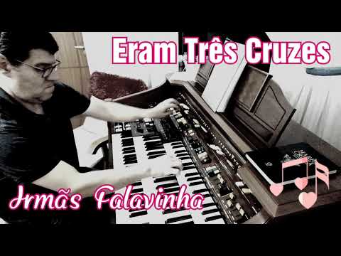 ERAM TRÊS CRUZES - IRMÃS FALAVINHA