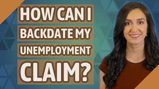 How Can I backdate my unemployment claim?