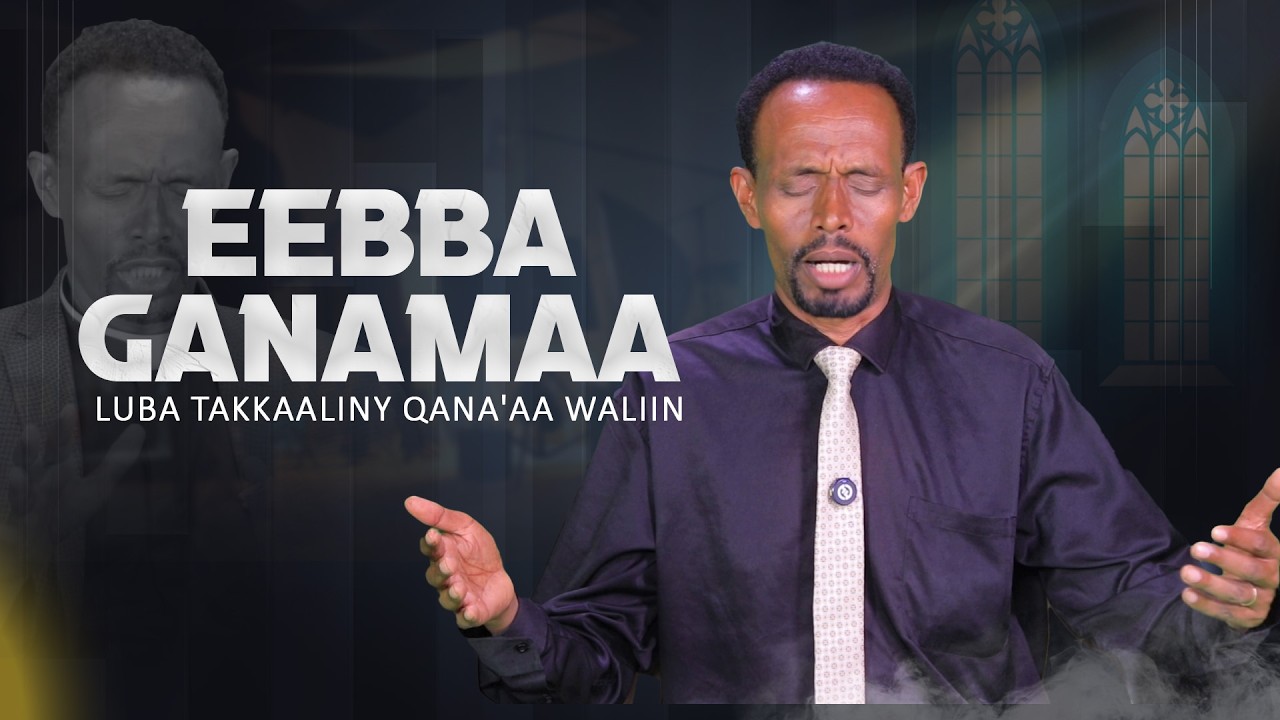 Eebba Ganamaa Luba Takkaalliny Qana'aa Waliin / 852