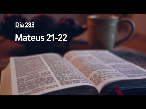 Dia 283 - Mateus 21-22