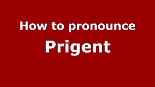 How to pronounce Prigent