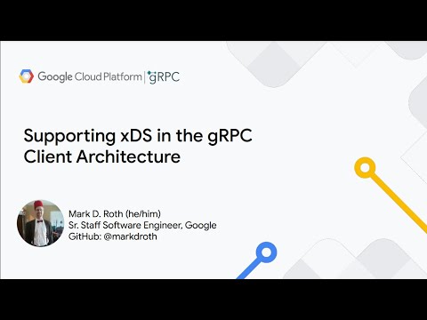 Supporting xDS in the gRPC Client Architecture | Mark Roth, Google.