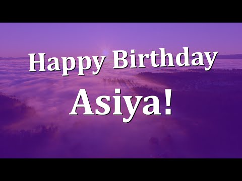 Happy Birthday Asiya!  Have an Amazing Birthday!
