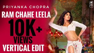 Priyanka Chopra Vertical Edit ( RAM CHAHE LEELA )