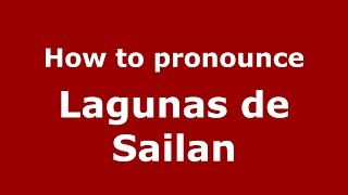 How to pronounce Lagunas De Sailan