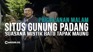 Perjalanan Malam ke Situs Gunung Padang dan Suasana Mistik Di Batu Tapak Maung