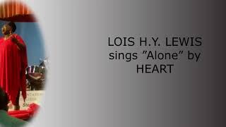 Lois H Y  Lewis Sings &quot;Alone&quot; by Heart