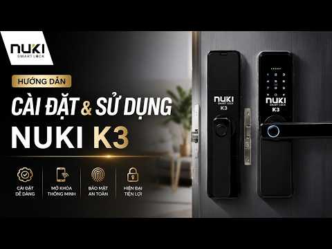 Hướng Dẫn Cài Đặt & Sử Dụng Khóa Thông Minh NUKI K3