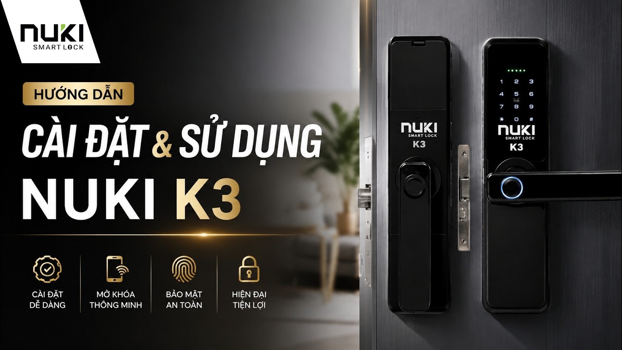 Hướng Dẫn Cài Đặt & Sử Dụng Khóa Thông Minh NUKI K3 Chi Tiết