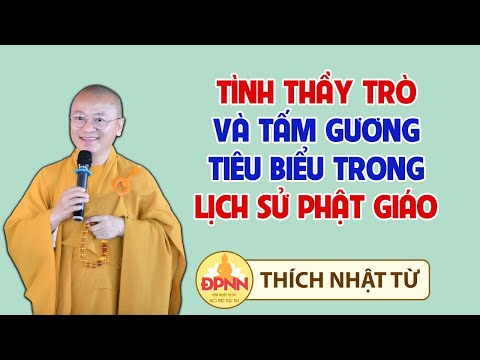 Tình thầy trò và tấm gương tiêu biểu trong lịch sử Phật giáo Việt Nam 