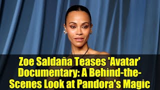 Zoe Saldaña dévoile le documentaire « Avatar » : un aperçu des coulisses de la magie de Pandore
